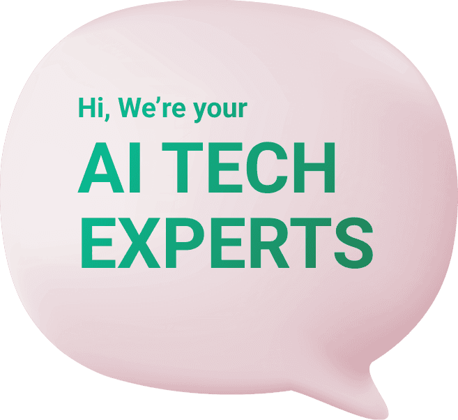 Hi, We’re your AI TECH EXPERTS